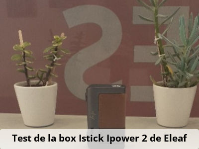 Test de la box Istick Ipower 2 de Eleaf 