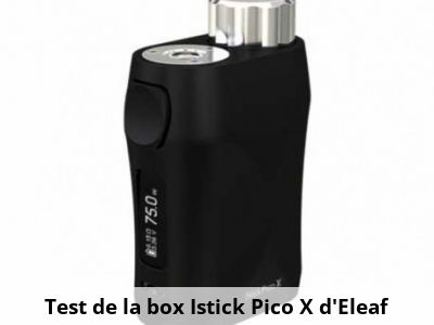 Test de la box Istick Pico X d'Eleaf