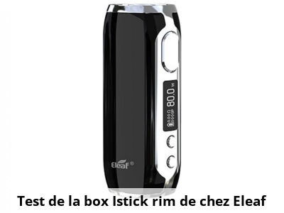 Test de la box Istick rim de chez Eleaf