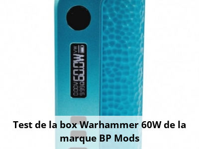 Test de la box Warhammer 60W de la marque BP Mods