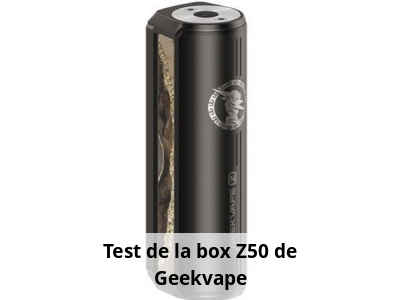 Test de la box Z50 de Geekvape