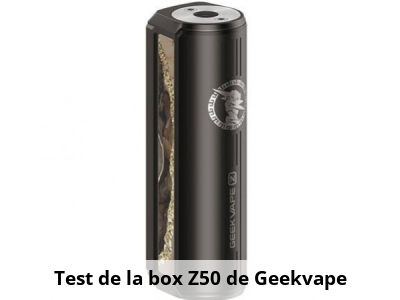 Test de la box Z50 de Geekvape