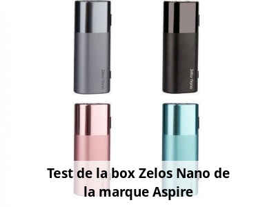 Test de la box Zelos Nano de la marque Aspire