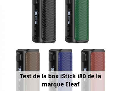 Test de la box iStick i80 de la marque Eleaf