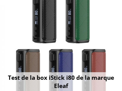 Test de la box iStick i80 de la marque Eleaf