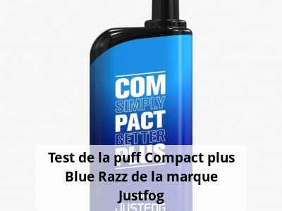 Test de la puff Compact plus Blue Razz de la marque Justfog