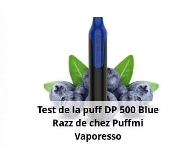 Test de la puff DP 500 Blue Razz de chez Puffmi Vaporesso