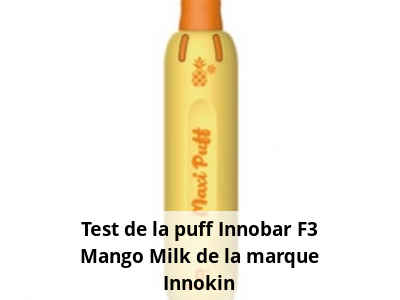 Test de la puff Innobar F3 Mango Milk de la marque Innokin