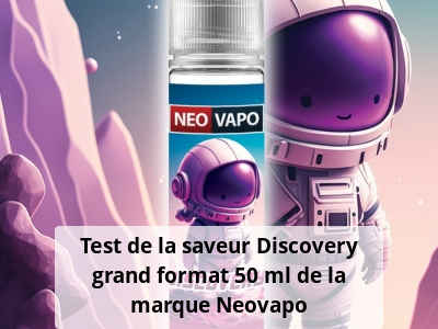 Test de la saveur Discovery grand format 50 ml de la marque Neovapo
