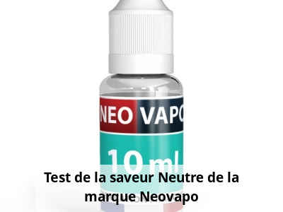 Test de la saveur Neutre de la marque Neovapo