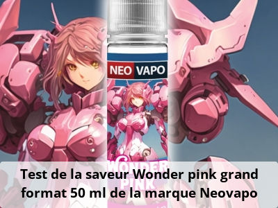 Test de la saveur Wonder pink grand format 50 ml de la marque Neovapo