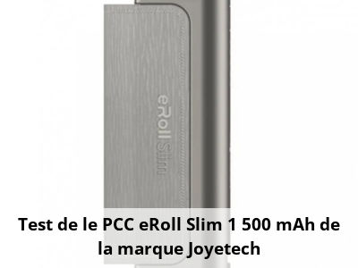 Test de le PCC eRoll Slim 1 500 mAh de la marque Joyetech