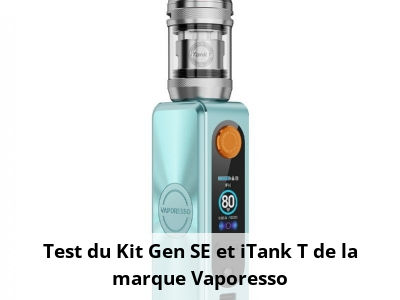 Test du Kit Gen SE et iTank T de la marque Vaporesso