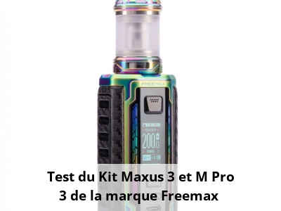 Test du Kit Maxus 3 et M Pro 3 de la marque Freemax 