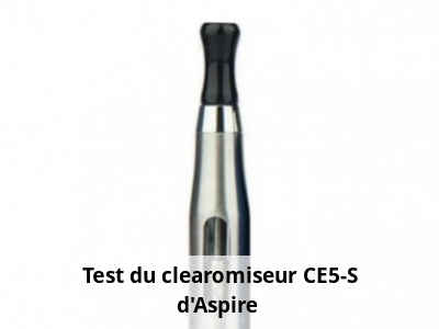 Test du clearomiseur CE5-S d'Aspire 