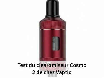 Test du clearomiseur Cosmo 2 de chez Vaptio