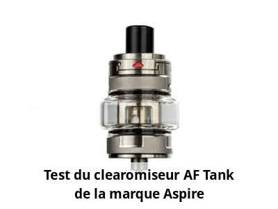 Test du clearomiseur AF Tank de la marque Aspire