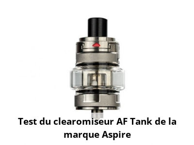 Test du clearomiseur AF Tank de la marque Aspire