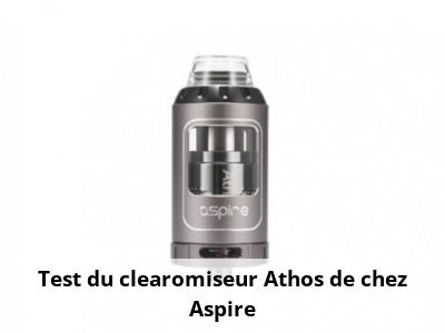 Test du clearomiseur Athos de chez Aspire