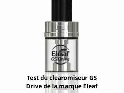 Test du clearomiseur GS Drive de la marque Eleaf