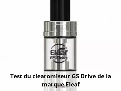 Test du clearomiseur GS Drive de la marque Eleaf