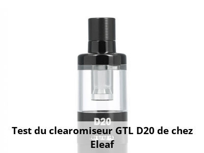 Test du clearomiseur GTL D20 de chez Eleaf