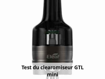 Test du clearomiseur GTL mini