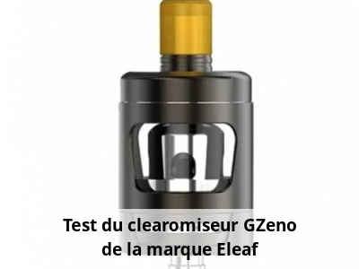 Test du clearomiseur GZeno de la marque Eleaf