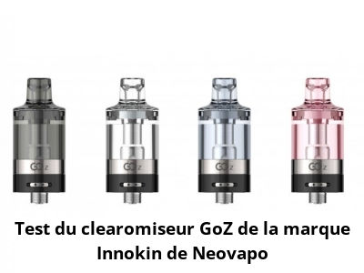 Test du clearomiseur GoZ de la marque Innokin - Neovapo