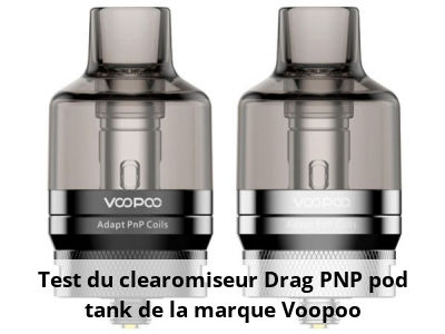 Test du clearomiseur Drag PNP pod tank de la marque Voopoo