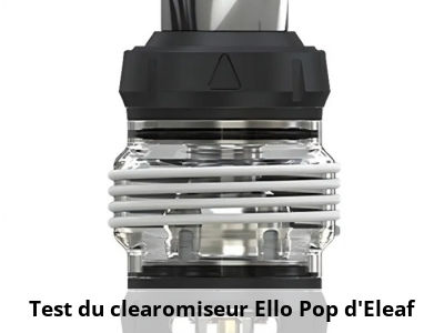 Test du clearomiseur Ello Pop d'Eleaf