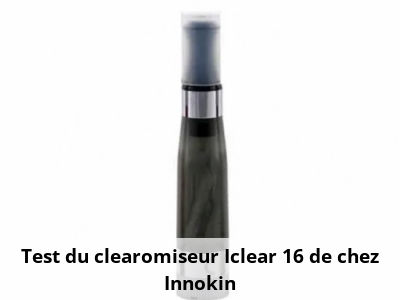 Test du clearomiseur Iclear 16 de chez Innokin