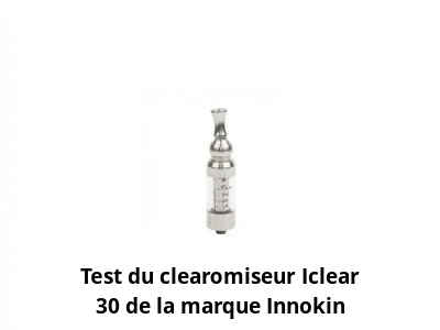 Test du clearomiseur Iclear 30 de la marque Innokin