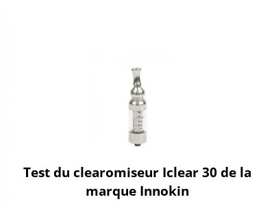 Test du clearomiseur Iclear 30 de la marque Innokin