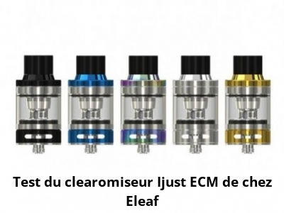 Test du clearomiseur Ijust ECM de chez Eleaf