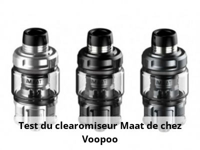 Test du clearomiseur Maat de chez Voopoo