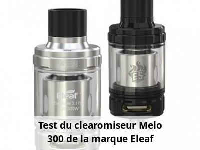 Test du clearomiseur Melo 300 de la marque Eleaf
