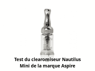 Test du clearomiseur Nautilus Mini de la marque Aspire