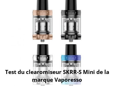 Test du clearomiseur SKRR-S Mini de la marque Vaporesso