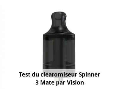 Test du clearomiseur Spinner 3 Mate par Vision