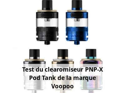 Test du clearomiseur PNP-X Pod Tank de la marque Voopoo