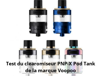 Test du clearomiseur PNP-X Pod Tank de la marque Voopoo
