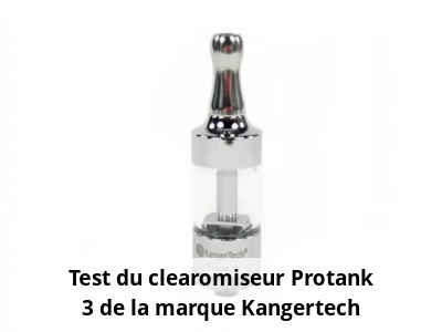 Test du clearomiseur Protank 3 de la marque Kangertech