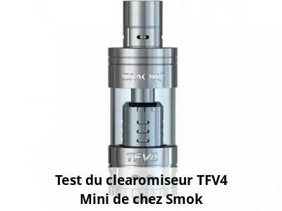 Test du clearomiseur TFV4 Mini de chez Smok