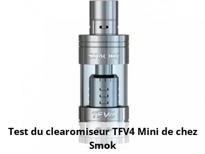 Test du clearomiseur TFV4 Mini de chez Smok