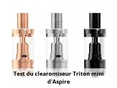 Test du clearomiseur Triton mini d'Aspire