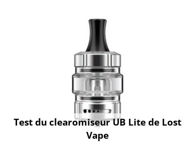 Test du clearomiseur UB Lite de Lost Vape