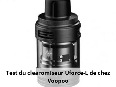 Test du clearomiseur Uforce-L de chez Voopoo