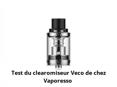 Test du clearomiseur Veco de chez Vaporesso 