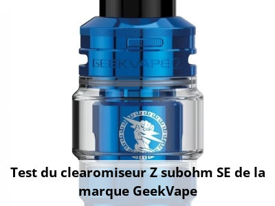 Test du clearomiseur Z subohm SE de la marque GeekVape